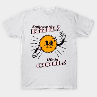 Embrace the ride, life is cool - sunshine T-Shirt